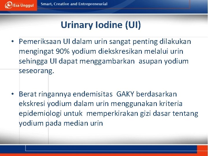 Urinary Iodine (UI) • Pemeriksaan UI dalam urin sangat penting dilakukan mengingat 90% yodium