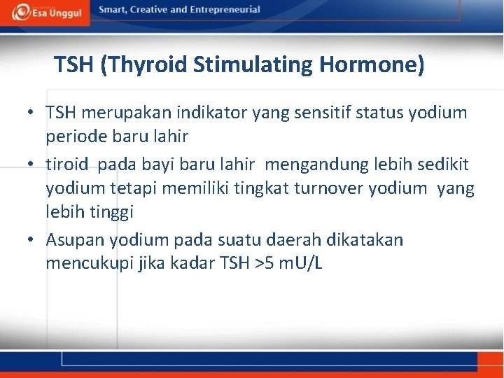 TSH (Thyroid Stimulating Hormone) • TSH merupakan indikator yang sensitif status yodium periode baru