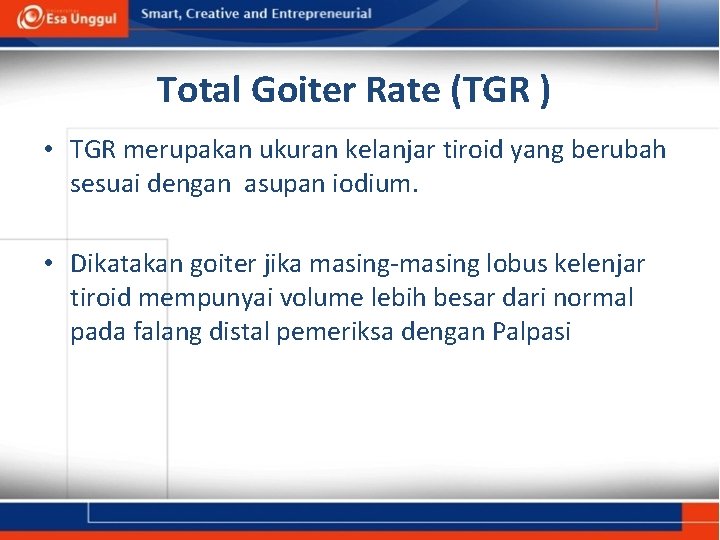 Total Goiter Rate (TGR ) • TGR merupakan ukuran kelanjar tiroid yang berubah sesuai