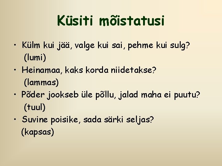 Küsiti mõistatusi • Külm kui jää, valge kui sai, pehme kui sulg? (lumi) •