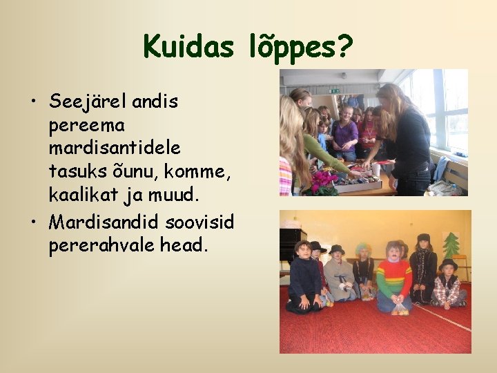 Kuidas lõppes? • Seejärel andis pereema mardisantidele tasuks õunu, komme, kaalikat ja muud. •