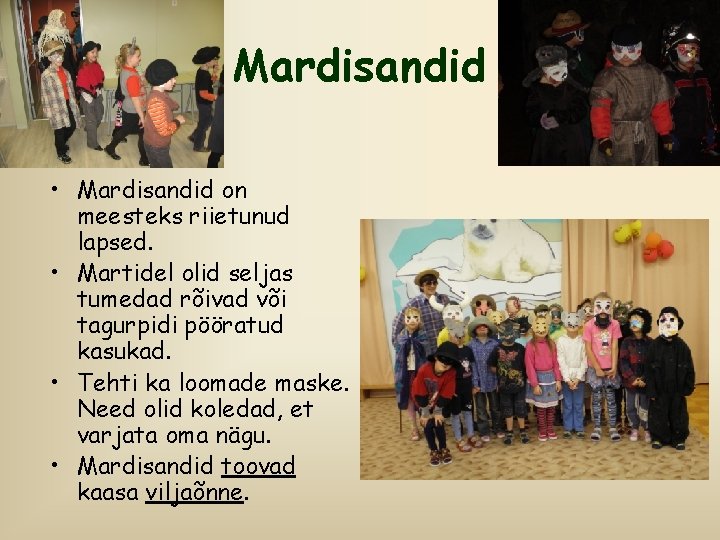 Mardisandid • Mardisandid on meesteks riietunud lapsed. • Martidel olid seljas tumedad rõivad või