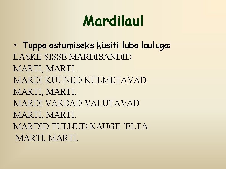 Mardilaul • Tuppa astumiseks küsiti luba lauluga: LASKE SISSE MARDISANDID MARTI, MARTI. MARDI KÜÜNED