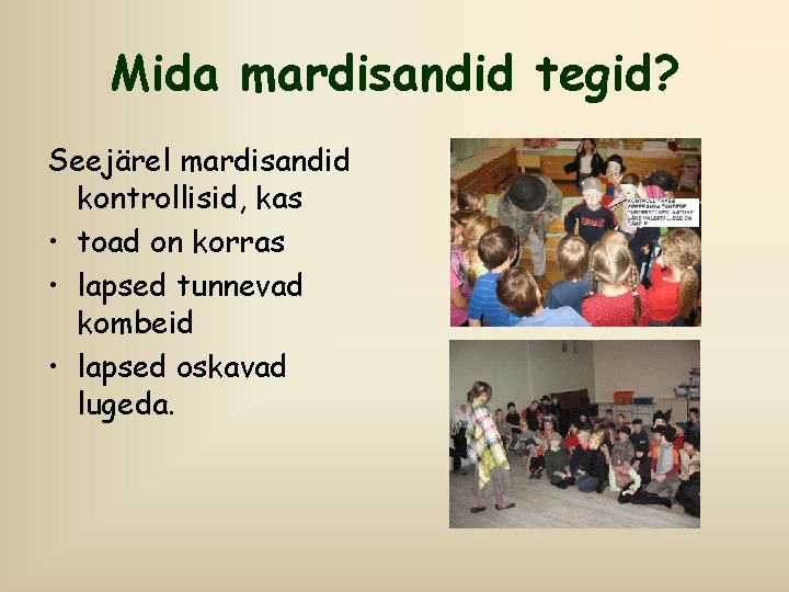 Mida mardisandid tegid? Seejärel mardisandid kontrollisid, kas • toad on korras • lapsed tunnevad