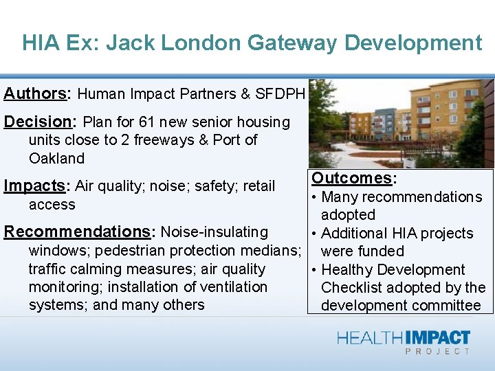 HIA Ex: Jack London Gateway Development Authors: Human Impact Partners & SFDPH Decision: Plan