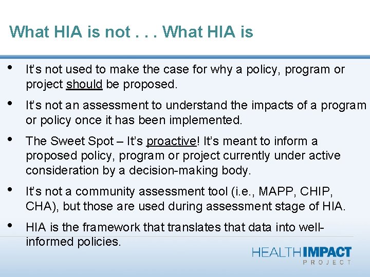 What HIA is not. . . What HIA is • It’s not used to