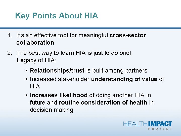 Key Points About HIA 1. It’s an effective tool for meaningful cross-sector collaboration 2.