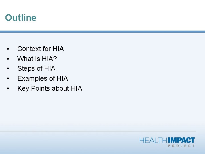 Outline • • • Context for HIA What is HIA? Steps of HIA Examples