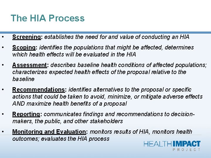 The HIA Process • Screening: establishes the need for and value of conducting an