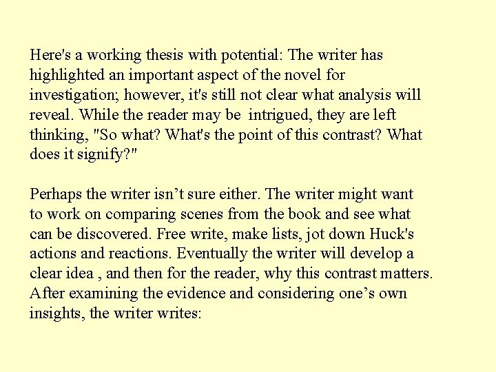 Here's a working thesis with potential: The writer has highlighted an important aspect of