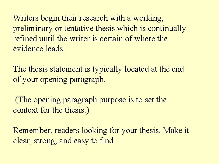 Writers begin their research with a working, preliminary or tentative thesis which is continually
