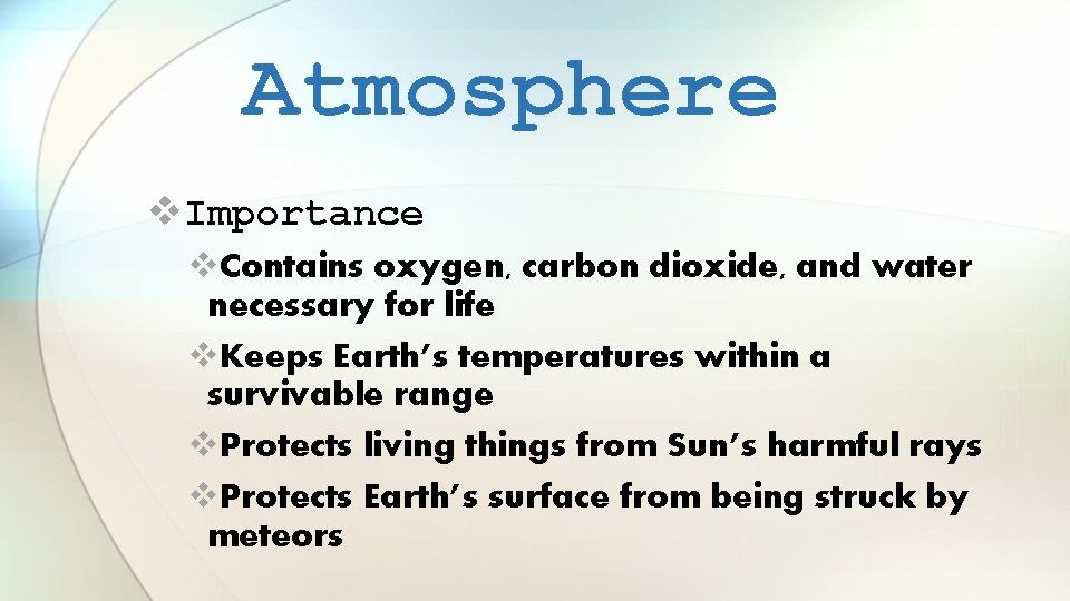 Atmosphere v. Importance v. Contains oxygen, carbon dioxide, and water necessary for life v.