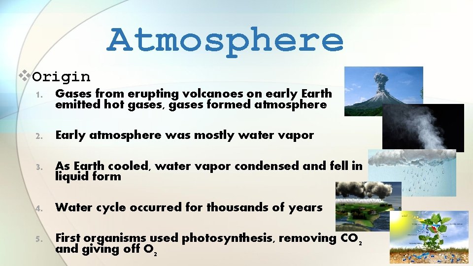 Atmosphere v. Origin 1. Gases from erupting volcanoes on early Earth emitted hot gases,