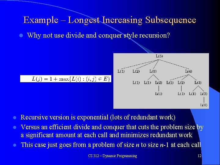 Example – Longest Increasing Subsequence l Why not use divide and conquer style recursion?