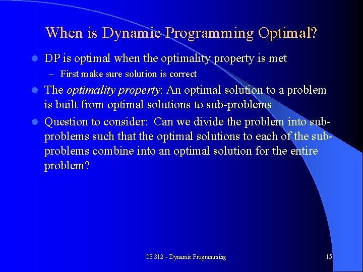 When is Dynamic Programming Optimal? l DP is optimal when the optimality property is
