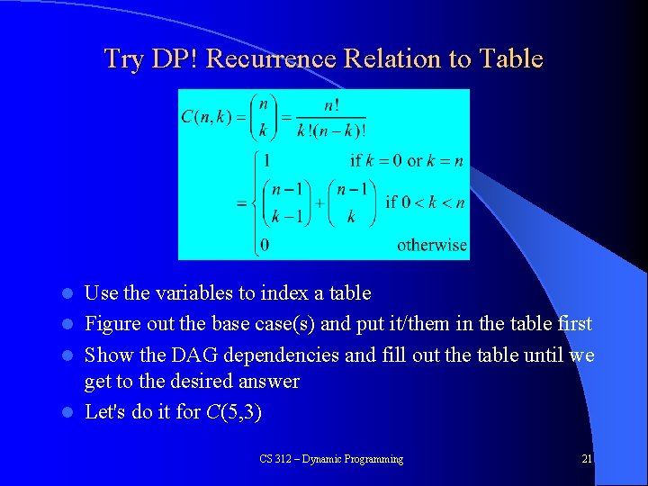 Try DP! Recurrence Relation to Table Use the variables to index a table l