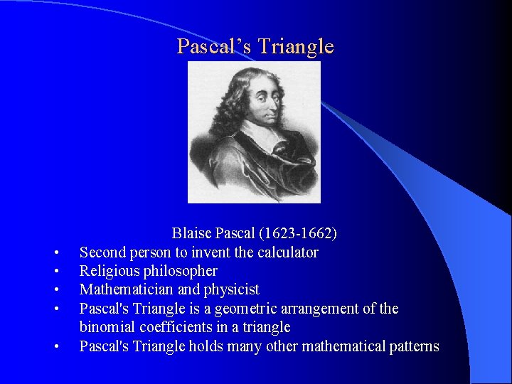 Pascal’s Triangle • • • Blaise Pascal (1623 -1662) Second person to invent the