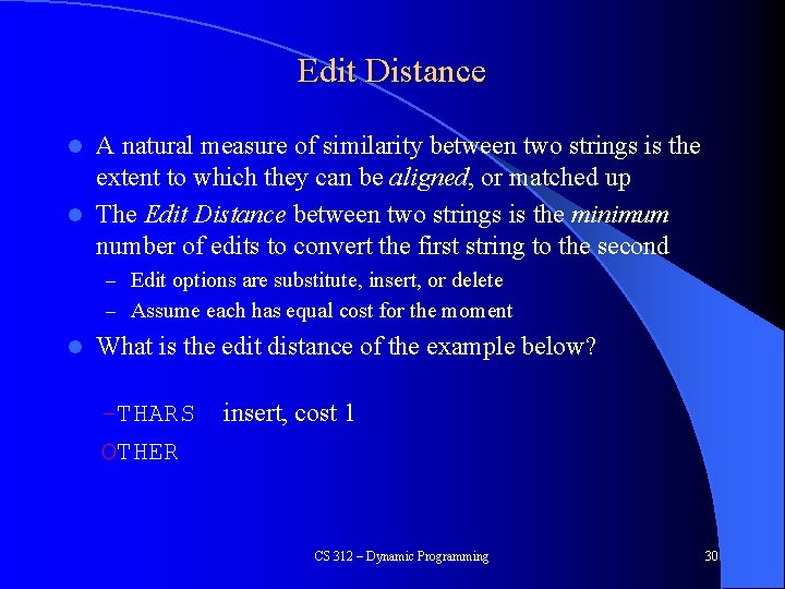 Edit Distance A natural measure of similarity between two strings is the extent to