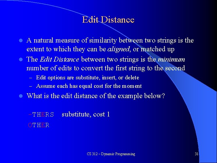 Edit Distance A natural measure of similarity between two strings is the extent to