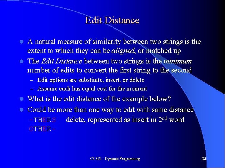 Edit Distance A natural measure of similarity between two strings is the extent to