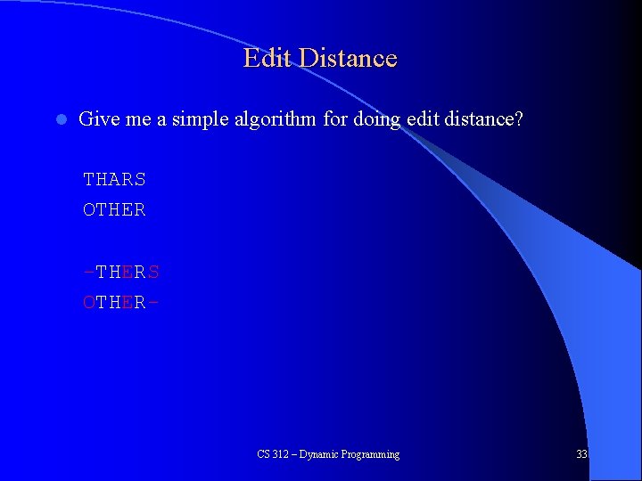 Edit Distance l Give me a simple algorithm for doing edit distance? THARS OTHER