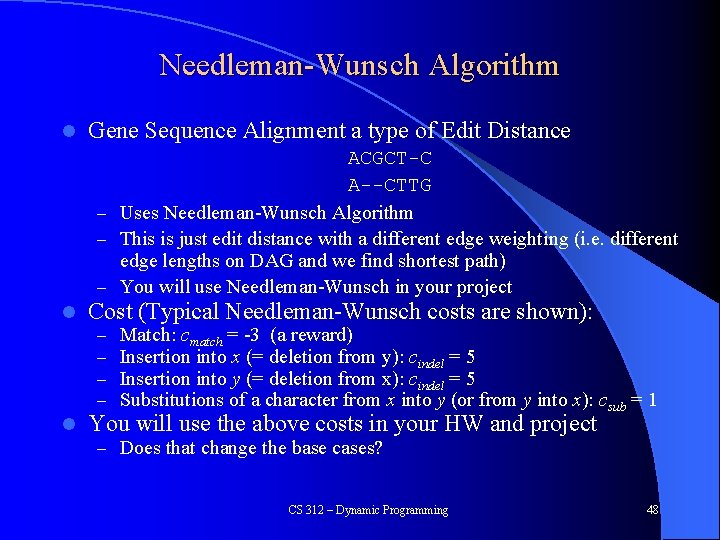 Needleman-Wunsch Algorithm l Gene Sequence Alignment a type of Edit Distance ACGCT-C A--CTTG –