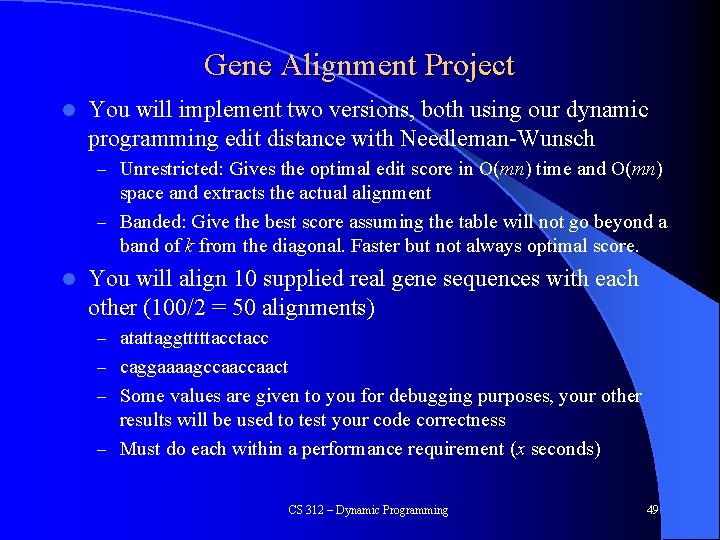 Gene Alignment Project l You will implement two versions, both using our dynamic programming