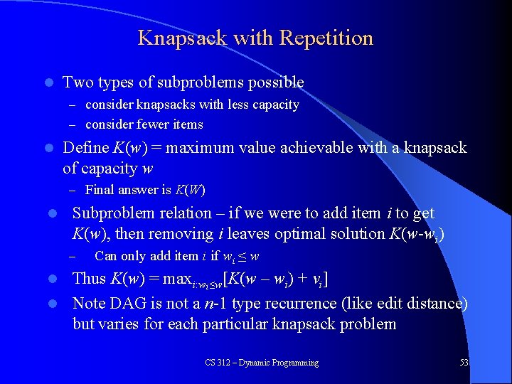 Knapsack with Repetition l Two types of subproblems possible – consider knapsacks with less