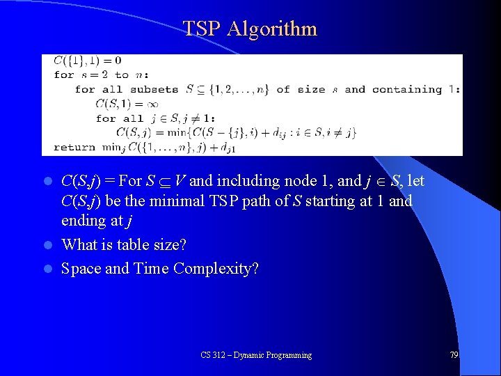 TSP Algorithm C(S, j) = For S V and including node 1, and j