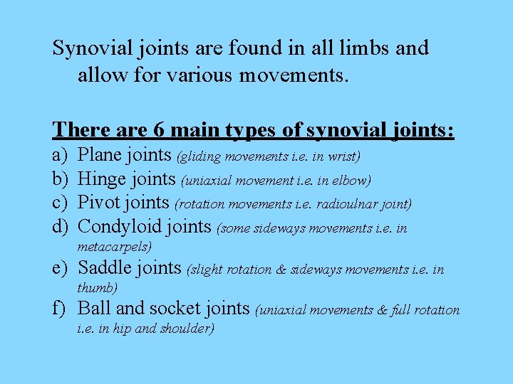 Synovial joints are found in all limbs and allow for various movements. There are