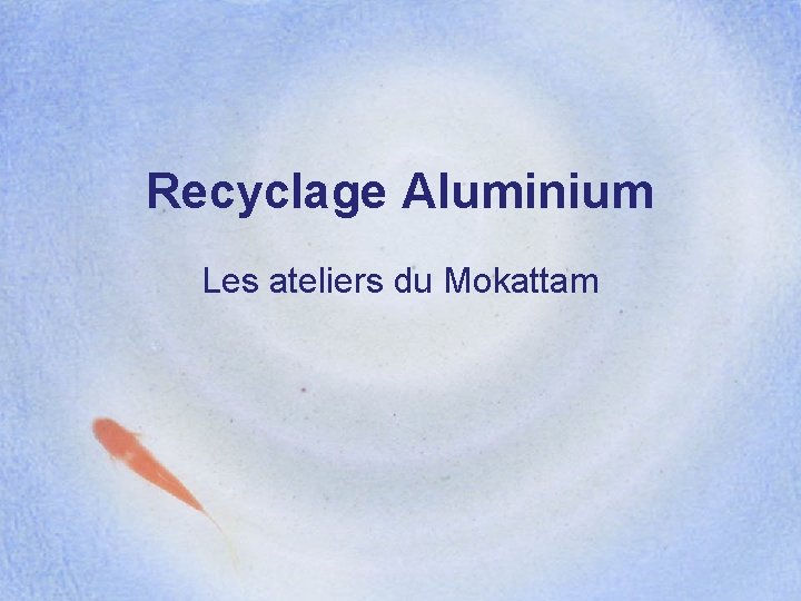 Recyclage Aluminium Les ateliers du Mokattam 