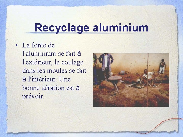 Recyclage aluminium • La fonte de l'aluminium se fait à l'extérieur, le coulage dans