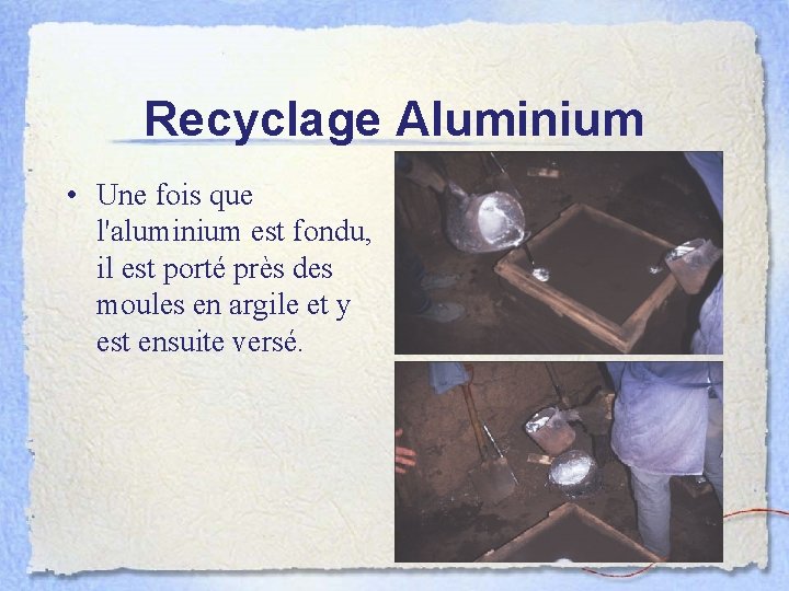Recyclage Aluminium • Une fois que l'aluminium est fondu, il est porté près des