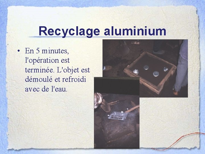 Recyclage aluminium • En 5 minutes, l'opération est terminée. L'objet est démoulé et refroidi