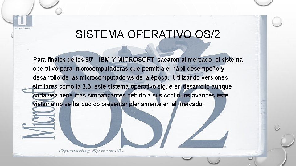 SISTEMA OPERATIVO OS/2 Para finales de los 80’ IBM Y MICROSOFT sacaron al mercado