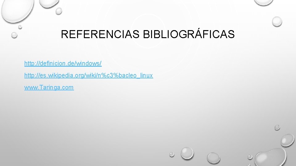 REFERENCIAS BIBLIOGRÁFICAS http: //definicion. de/windows/ http: //es. wikipedia. org/wiki/n%c 3%bacleo_linux www. Taringa. com 