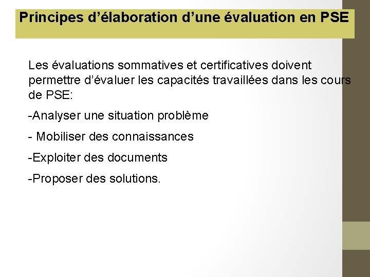 Principes d’élaboration d’une évaluation en PSE Les évaluations sommatives et certificatives doivent permettre d’évaluer