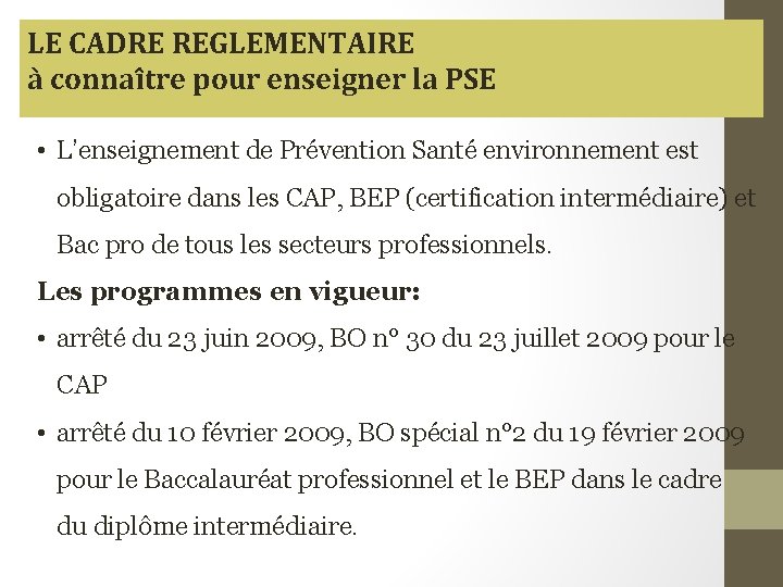 LE CADRE REGLEMENTAIRE à connaître pour enseigner la PSE • L’enseignement de Prévention Santé