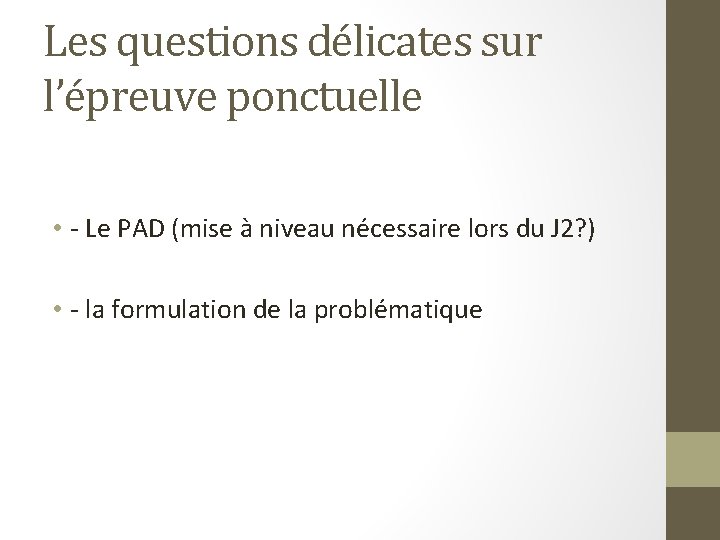 Les questions délicates sur l’épreuve ponctuelle • - Le PAD (mise à niveau nécessaire