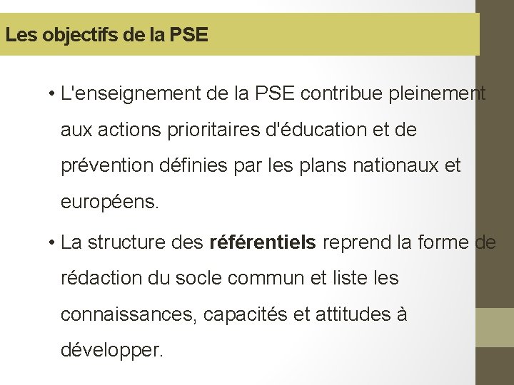 Les objectifs de la PSE • L'enseignement de la PSE contribue pleinement aux actions