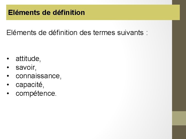 Eléments de définition des termes suivants : • • • attitude, savoir, connaissance, capacité,