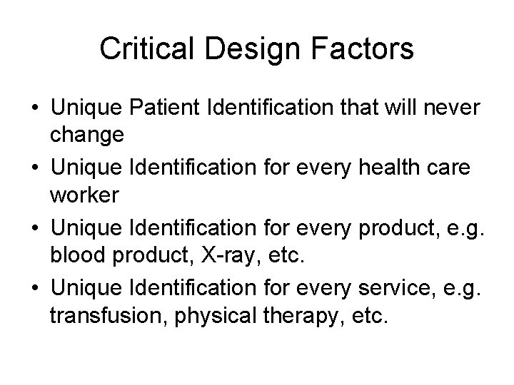 Critical Design Factors • Unique Patient Identification that will never change • Unique Identification