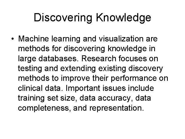 Discovering Knowledge • Machine learning and visualization are methods for discovering knowledge in large