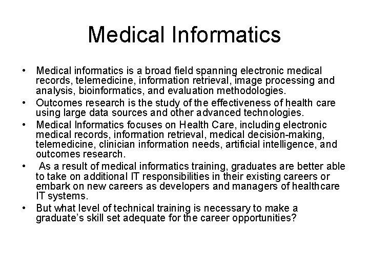 Medical Informatics • Medical informatics is a broad field spanning electronic medical records, telemedicine,