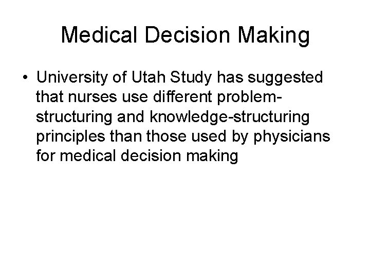 Medical Decision Making • University of Utah Study has suggested that nurses use different