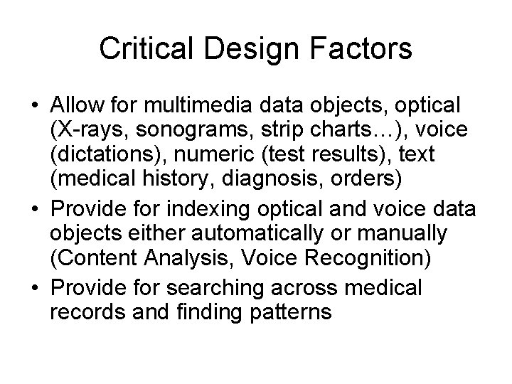 Critical Design Factors • Allow for multimedia data objects, optical (X-rays, sonograms, strip charts…),