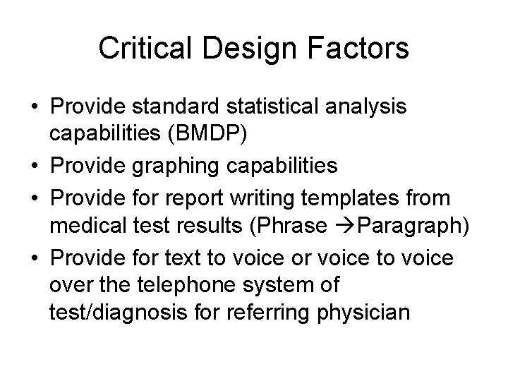 Critical Design Factors • Provide standard statistical analysis capabilities (BMDP) • Provide graphing capabilities