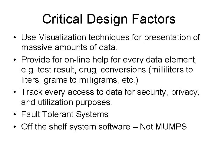 Critical Design Factors • Use Visualization techniques for presentation of massive amounts of data.