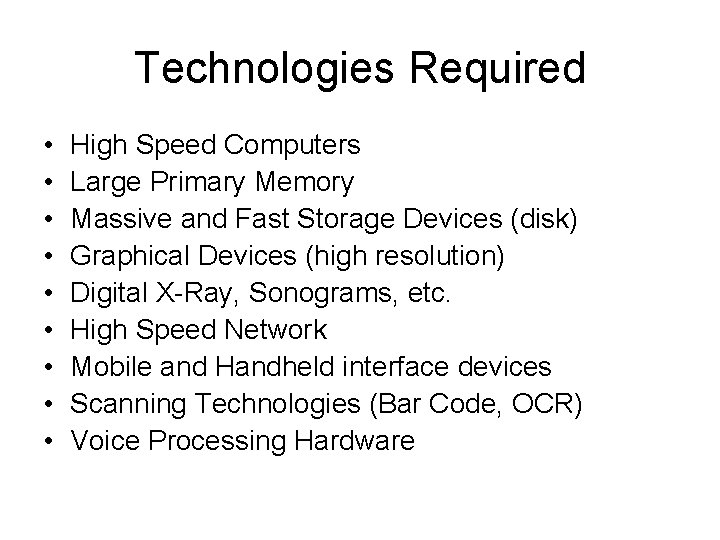 Technologies Required • • • High Speed Computers Large Primary Memory Massive and Fast