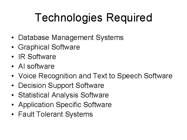 Technologies Required • • • Database Management Systems Graphical Software IR Software AI software